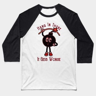 It Gets Worse Hang Is There Baseball T-Shirt